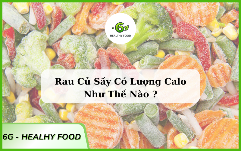 rau củ sấy bâo nhiêu calo