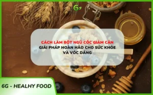 Cách làm bột ngũ cốc giảm cân - Giải pháp hoàn hảo cho sức khỏe và vóc dáng