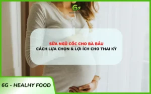 Sữa Ngũ Cốc Cho Bà Bầu - Cách Lựa Chọn & Lợi Ích Cho Thai Kỳ